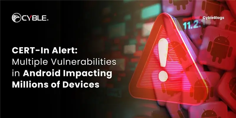 CERT-In Alert: Multiple Vulnerabilities In Android Impacting Millions Of Devices