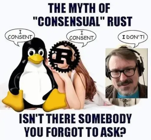 "The myth of 'consensual' Rust" showing the Tux and the Rust language logo both saying "I consent" while Bryan Lunduke is off to the side saying "I don't". Below all this text reads "Isn't there somebody you forgot to ask?"