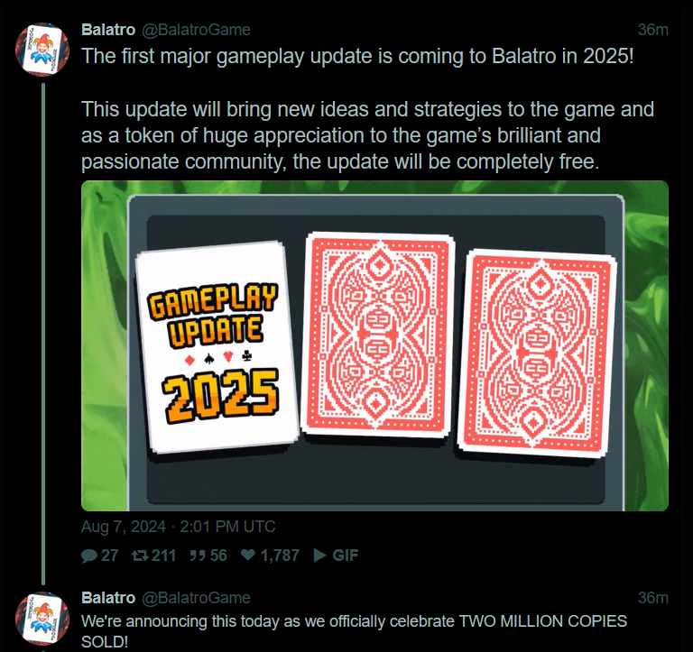 The first major gameplay update is coming to Balatro in 2025!  This update will bring new ideas and strategies to the game and as a token of huge appreciation to the game’s brilliant and passionate community, the update will be completely free.