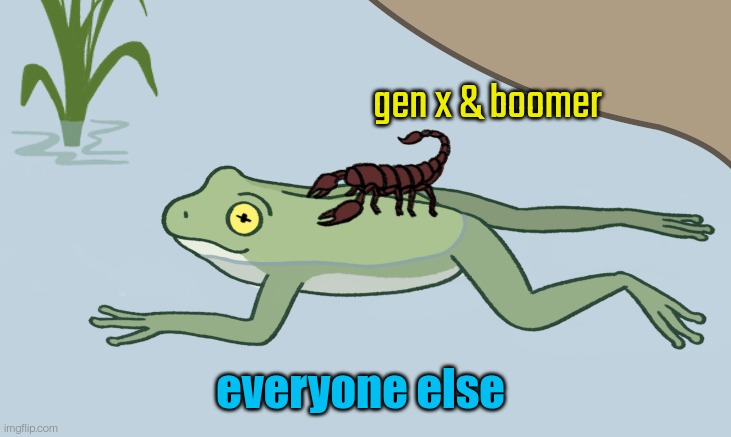 genx&boomers🦂everyone else🐸☠️