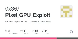 GitHub - 0x36/Pixel_GPU_Exploit: A kernel exploit for Pixel7/8 Pro with Android 14