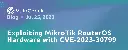 Exploiting MikroTik RouterOS Hardware with CVE-2023-30799 - Blog - VulnCheck
