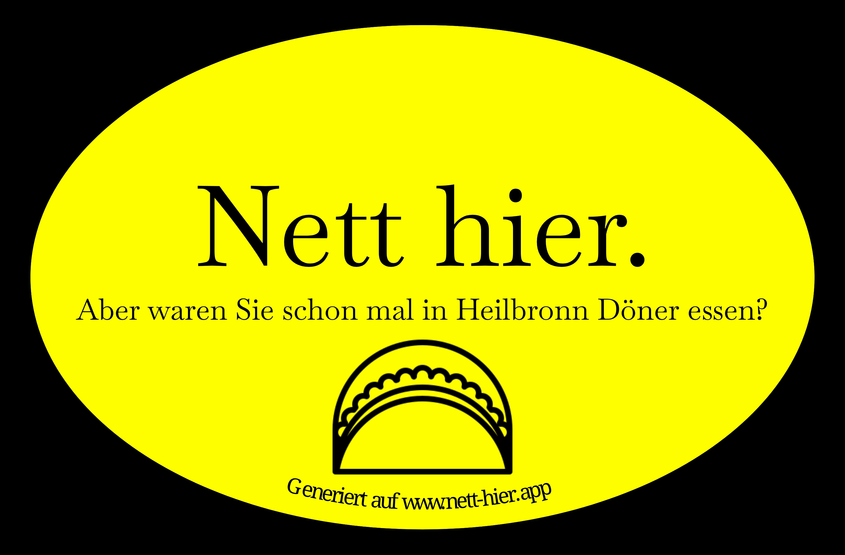 Nett hier, aber waren Sie schon mal in Heilbronn Döner essen?