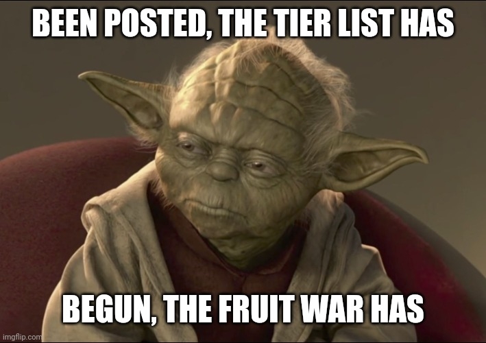 Yoda: "Begun, the fruit war has"