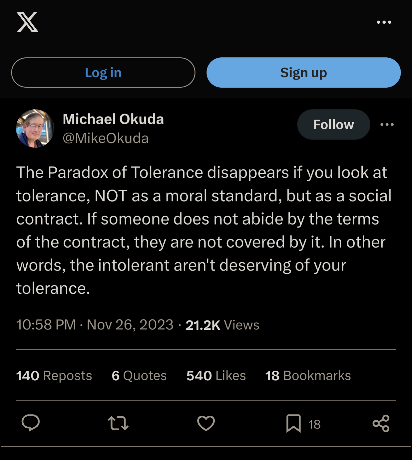 The Paradox of Tolerance disappears if you look at tolerance, NOT as a moral standard, but as a social contract. If someone does not abide by the terms of the contract, they are not covered by it. In other words, the intolerant aren't deserving of your tolerance.
