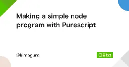 Making a simple node program with Purescript - Qiita