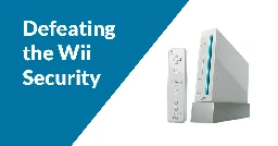 How the Nintendo Wii Security Was Bypassed