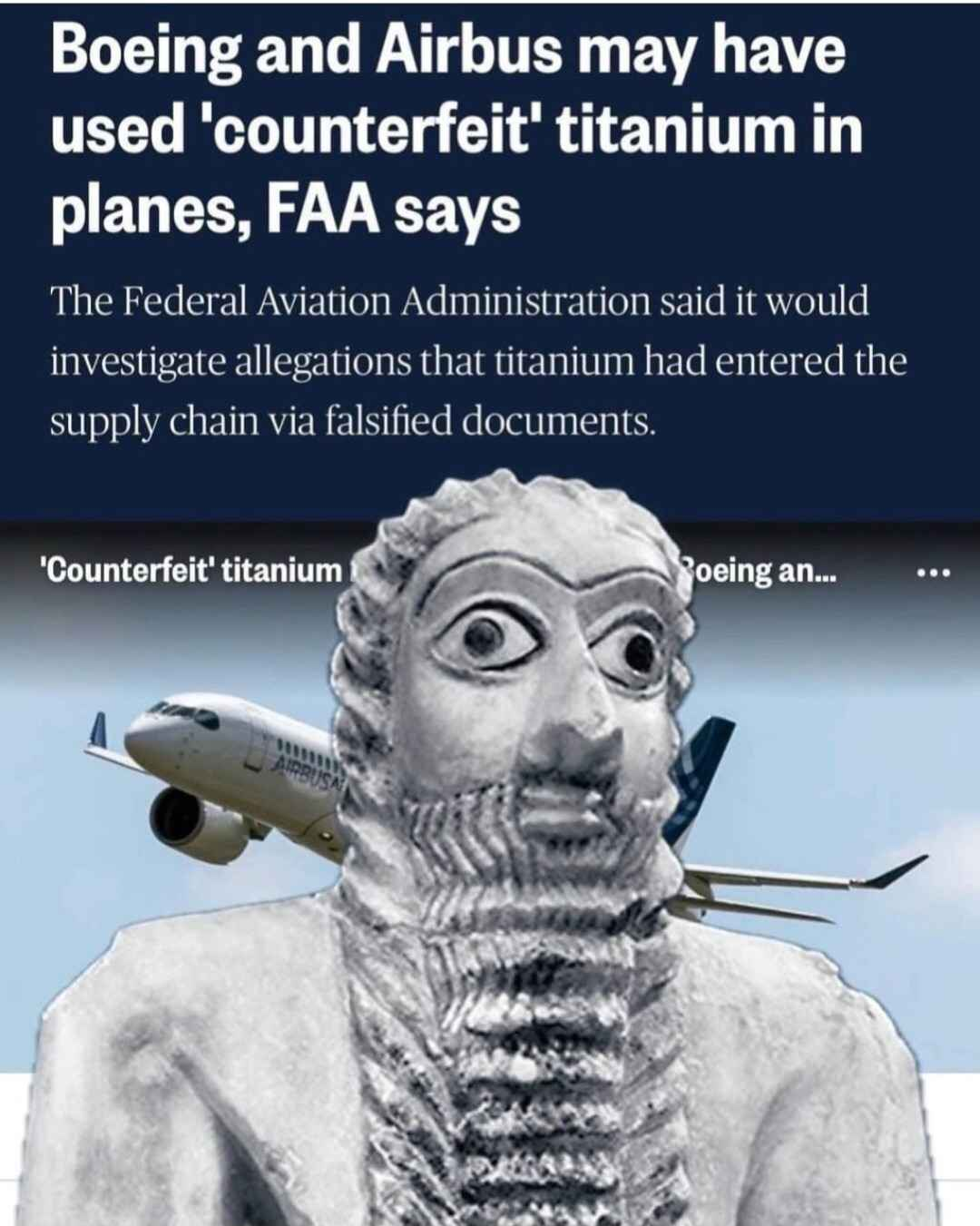 A screenshot of a headline reading "Boeing and Airbus may have used counterfeit titanium in planes, FAA says", with the subheadline "The Federal Aviation Administraion said it would investigate allegations that titanium had entered the supply chain via falsified documents". The image is overlaid with the picture of a statue usually used in modern meme culture to depict Ea-Nasir, the legendary seller of low-quality copper.